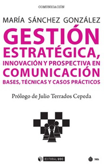 GESTIÓN ESTRATEGICA, INNOVACIÓN Y PROSPECTIVA EN COMUNICACIÓN Bases, tecnicas y casos prácticos