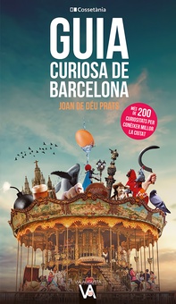 Guia curiosa de Barcelona Més de 200 curiositats per conèixer millor la ciutat