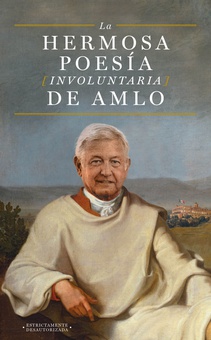 La hermosa poesía involuntaria de AMLO