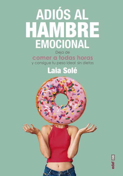 Adiós al hambre emocional. Deja de comer a todas horas y consigue tu peso ideal sen dietas