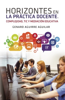 Horizontes en la práctica docente. Complejidad, TIC y mediación educativa