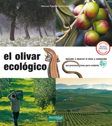 EL OLIVAR ECOLÓGICO Aprender a observar el olivar y comprender sus procesos vivos para cuidarlo