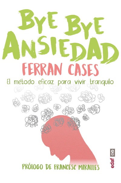 BYE BYE Ansiedad. El método rápido y efi caz para vivir tranquilo