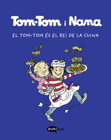 Tom-Tom y Nana 3. El Tom-Tom és el rei de la cuina EL TOM-TOM ES EL REI DE LA CUINA