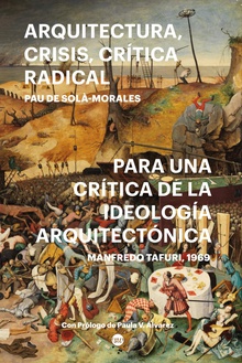 ARQUITECTURA, CRISIS, CRÍTICA RADICAL Para una crítica de la ideología arquitectónica. Manfredo Tafuri, 1969