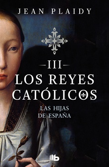 Las hijas de España (Los Reyes Católicos 3)