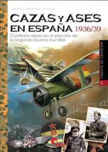 CAZAS Y ASES EN ESPAÑA 1936/39 Combate aéreo en el preludio de la Segunda Guerra Minduial