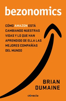 Bezonomics Cómo Amazon está cambiando nuestras vidas y qué han aprendido de ello las mejore
