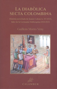 Història novel.lada de Joanot Colom (s. XV-1523) Història novel·lada de Joanot Colom (s.XV-1523), lider de la Germania Mallorqui