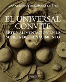 El universal convite Arte y alimentación en la Sevilla del Renacimiento