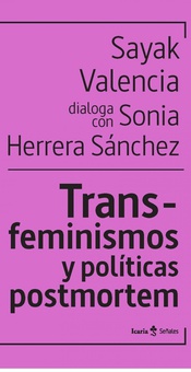Trans-feminismos y politicas postmortem sayak valencia dialoga con sonia herrera sanchez