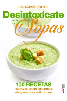 Desintoxicate con sopas 100 recetas curativas, antiinflamatorias, adelgazantes y antiinso