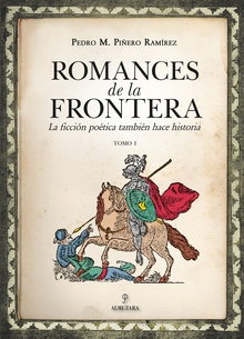 Romances de la frontera (I) La ficción poética también hace historia, Tomo I