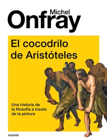 El cocodrilo de Aristóteles Una historia de la filosofía a través de la pintura