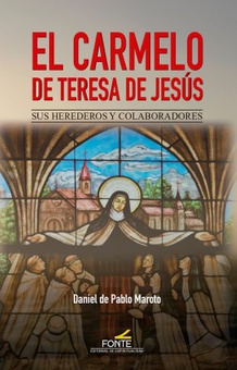 El Carmelo de Teresa de Jesús sus herederos y colaboradores