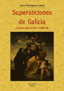 SUPERSTICIONES DE GALICIA Y preocupaciones vulgares