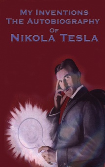 My Inventions The Autobiography of Nikola Tesla
