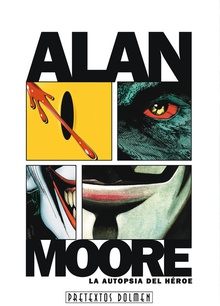 Alan Moore: Autopsia Del Héroe