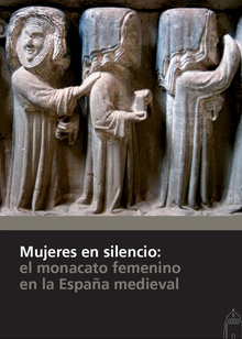 MUJERES EN SILENCIO El monacato femenino en la España Medieval