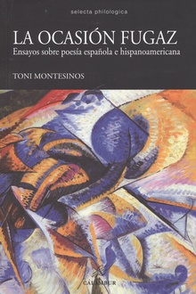 LA OCASIÓN FUGAZ Ensayos sobre poesía española e hispoanoamericana