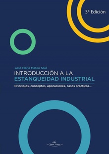 Introducción a la estanqueidad industrial 3ª ed. Principios, conceptos, aplicaciones, casos prácticos...