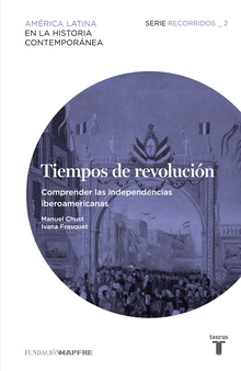 Tiempos de revolución. Comprender las independencias iberoamericanas_ Recorridos 2