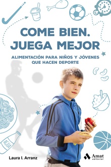 COME BIEN.JUEGA MEJOR Alimentación para niños y jóvenes que hace deporte