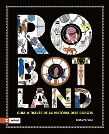Robotland Guia a través de la història dels robots