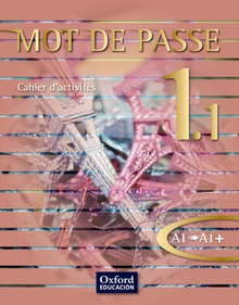 Mot de Passe, français 1.1, 1 Bachillerato, niveau A1-A1 . Cahier d'activités