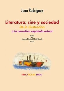Literatura, cine y sociedad: de la Ilustración a la narrativa española actual DE LA ILUSTRACION A LA NARRATIVA ESPAÑOLA ACTUAL
