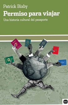 PERMISO PARA VIAJAR Una historia cultural del pasaporte