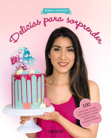 DELICIAS PARA SORPRENDER 100 exquisitas recetas para preparar tartas, cupcakes y dulces ideales para cual