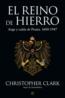 El Reino de Hierro Auge y caída de Prusia. 1600-1947