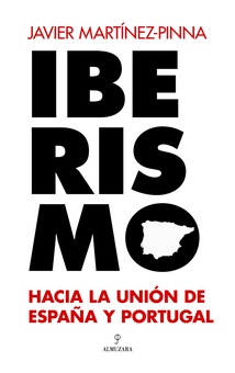 Iberismo Hacia la unión de España y Portugal