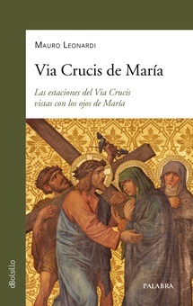 Via Crucis de María Las estaciones del Via Crucis vistas con los ojos de María