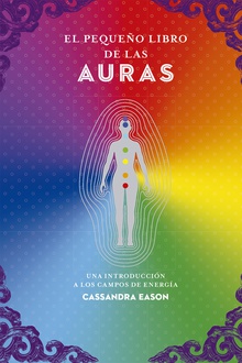 El pequeño libro de las auras Una introducción a los campos de energía