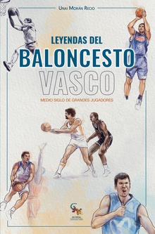 Leyendas del baloncesto vasco Medio siglo de grandes jugadores