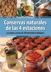 Conservas naturales de las 4 estaciones. Mejores recetas de 150 horticultores biológicos