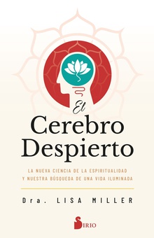 El cerebro despierto La nueva ciencia de la espiritualidad y nuestra búsqueda de una vida iluminada