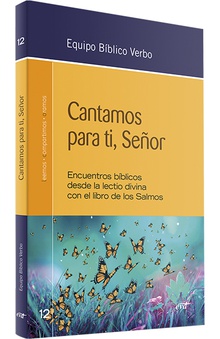 Cantamos para ti, Señor Encuentros bíblicos desde la lectio divina con el libro de los Salmos