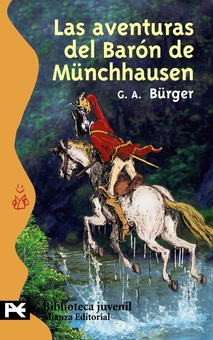 Las aventuras del barón de Münchhausen Viajes prodigiosos por tierras y mares, campañas y aventuras festivas del Barón