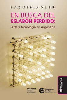 En busca del eslabon perdido:arte y tecnologia argentina