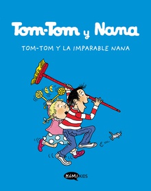Tom-Tom y la imparable Nana TOM-TOM Y LA IMPARABLE NANA