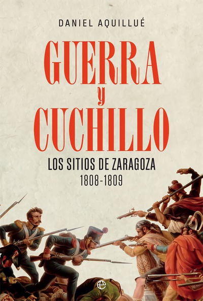 Guerra y cuchillo Los sitios de Zaragoza. 1808-1809