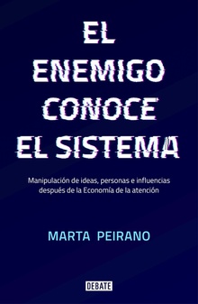 EL ENEMIGO CONOCE AL SISTEMA Manipulación de ideas, personas e influencias después de la econom¡a de la atenc