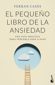 El pequeño libro de la ansiedad Una guía práctica para vencerla paso a paso