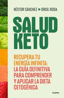 Salud Keto Recupera tu energía infinita: la guía definitiva para comprender y aplicar la di