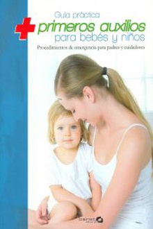 Guía práctiva de primeros auxilios para bebes y niños Procedimientos de emrgencia para padres y cuidadores