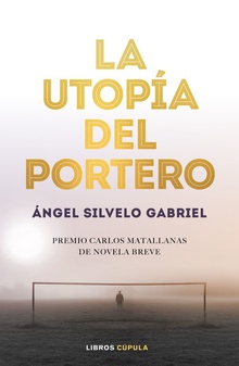 LA UTOPÍA DEL PORTERO Premio Novela Breve Carlos Matallanas 2019