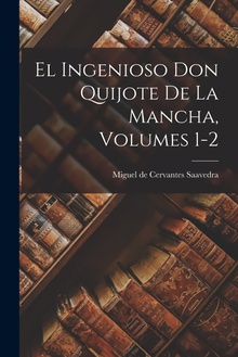 El Ingenioso Don Quijote De La Mancha, Volumes 1-2